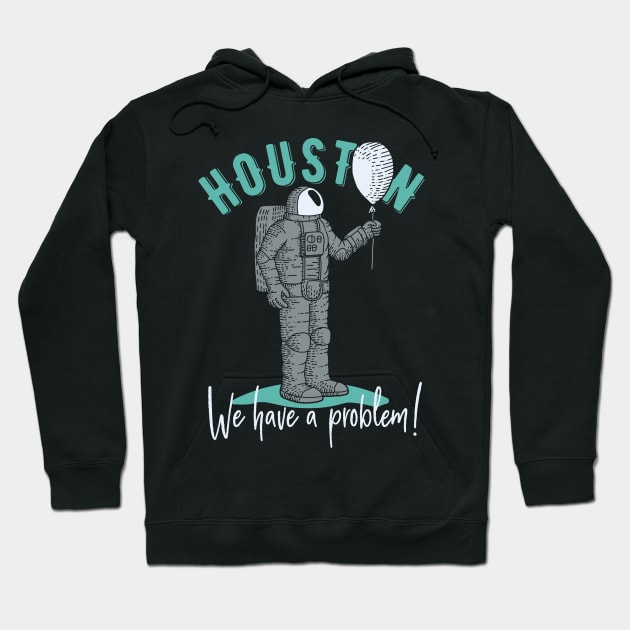 Houston We Have A Problem Funny Space Astronaut Shirt Hoodie by maximfox